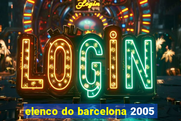 elenco do barcelona 2005